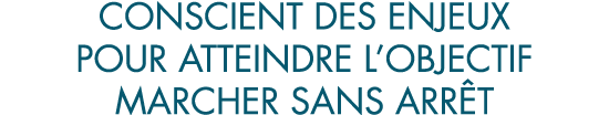 conscient des enjeux pour atteindre l objectif marcher sans arr t