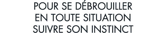 pour se d brouiller en toute situation suivre son instinct