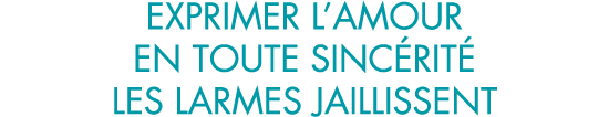 exprimer l amour en toute sinc rit  les larmes jaillissent