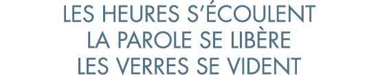 les heures s  coulent la parole se lib re les verres se vident
