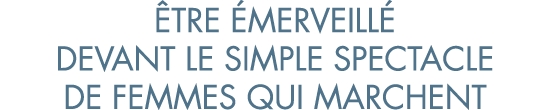  tre  merveill  devant le simple spectacle de femmes qui marchent