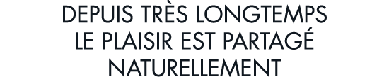 depuis tr s longtemps le plaisir est partag  naturellement