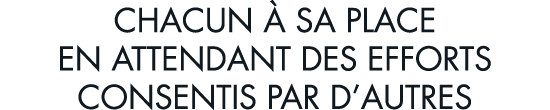 chacun   sa place en attendant des efforts consentis par d autres