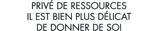 priv  de ressources il est bien plus d licat de donner de soi