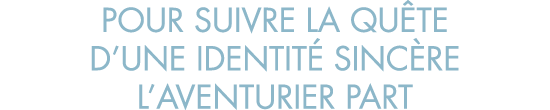 pour suivre la qu te d une identit  sinc re l aventurier part