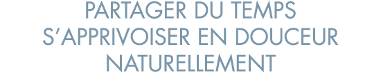 partager du temps s apprivoiser en douceur naturellement