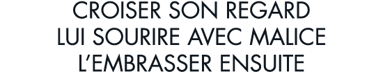 croiser son regard lui sourire avec malice l embrasser ensuite
