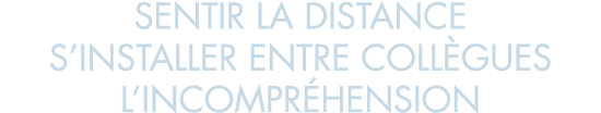 sentir la distance s installer entre coll gues l incompr hension