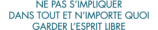 ne pas s impliquer dans tout et n importe quoi garder l esprit libre