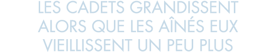 les cadets grandissent alors que les a n s eux vieillissent un peu plus