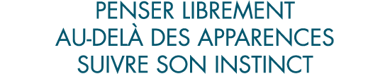 penser librement au-del  des apparences suivre son instinct