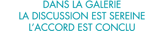 dans la galerie la discussion est sereine l accord est conclu