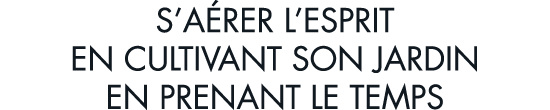 s a rer l esprit en cultivant son jardin en prenant le temps