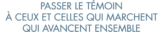 passer le t moin   ceux et celles qui marchent qui avancent ensemble