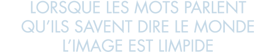 lorsque les mots parlent qu ils savent dire le monde l image est limpide
