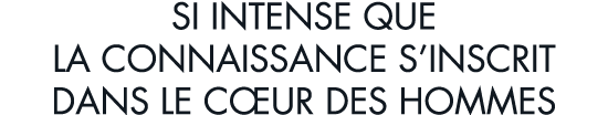 si intense que la connaissance s inscrit dans le c ur des hommes
