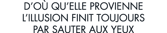 d o  qu elle provienne l illusion finit toujours par sauter aux yeux