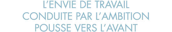 l envie de travail conduite par l ambition pousse vers l avant