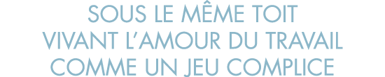 sous le m me toit vivant l amour du travail comme un jeu complice