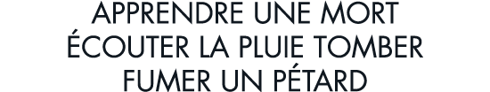 apprendre une mort  couter la pluie tomber fumer un p tard