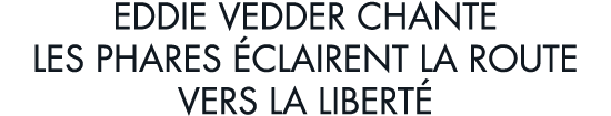 Eddie Vedder chante les phares  clairent la route vers la libert 