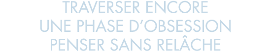 traverser encore une phase d obsession penser sans rel che