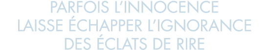 parfois l innocence laisse  chapper l ignorance des  clats de rire