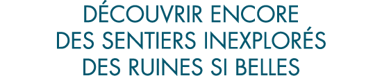d couvrir encore des sentiers inexplor s des ruines si belles