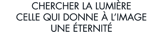 chercher la lumi re celle qui donne   l image une  ternit 