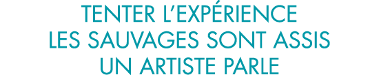 tenter l exp rience les sauvages sont assis un artiste parle