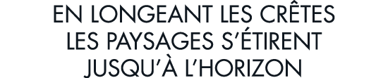 en longeant les cr tes les paysages s  tirent jusqu   l horizon