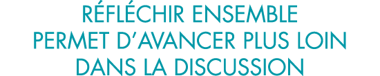 r fl chir ensemble permet d avancer plus loin dans la discussion