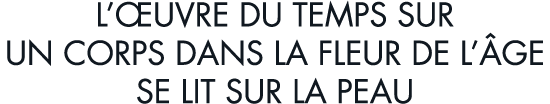 l  uvre du temps sur un corps dans la fleur de l  ge se lit sur la peau
