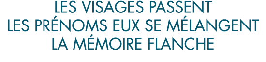 les visages passent les pr noms eux se m langent la m moire flanche 