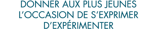 donner aux plus jeunes l occasion de s exprimer d exp rimenter