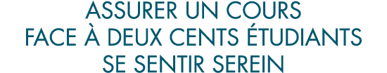 assurer un cours face   deux cents  tudiants se sentir serein