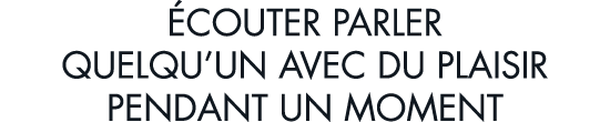  couter parler quelqu un avec du plaisir pendant un moment