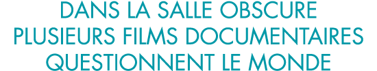 dans la salle obscure plusieurs films documentaires questionnent le monde 