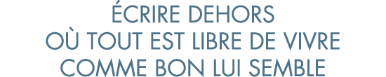  crire dehors o  tout est libre de vivre comme bon lui semble