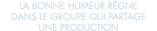 la bonne humeur r gne dans le groupe qui partage une production