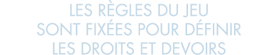 les r gles du jeu sont fix es pour d finir les droits et devoirs