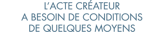 l acte cr ateur a besoin de conditions de quelques moyens