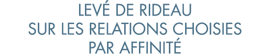 lev  de rideau sur les relations choisies par affinit 