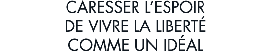 caresser l espoir de vivre la libert  comme un id al