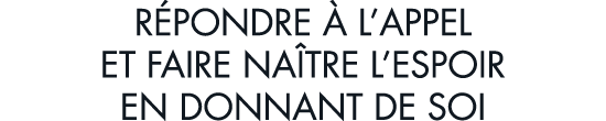 r pondre   l appel et faire na tre l espoir en donnant de soi
