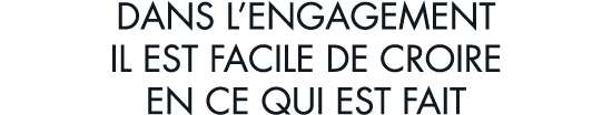 dans l engagement il est facile de croire en ce qui est fait