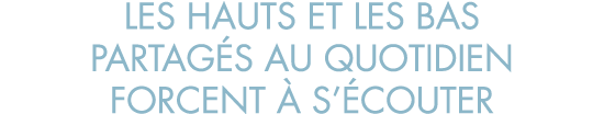 les hauts et les bas partag s au quotidien forcent   s  couter