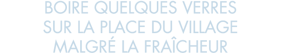 boire quelques verres sur la place du village malgr  la fra cheur