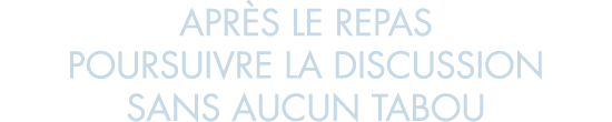 apr s le repas poursuivre la discussion sans aucun tabou