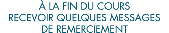   la fin du cours recevoir quelques messages de remerciement 